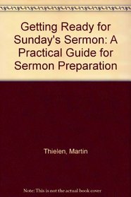 Getting Ready for Sunday's Sermon: A Practical Guide for Sermon Preparation