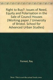 Right to Buy?: Issues of Need, Equity and Polarisation in the Sale of Council Houses (Working paper / University of Bristol. School for Advanced Urban Studies)