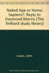 Naked Ape or Homo Sapiens?: Reply to Desmond Morris (The Teilhard study library)