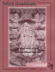Before Guadalupe: The Virgin Mary in Early Colonial Nahuatl Literature (IMS Monograph Series No. 13 )