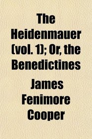 The Heidenmauer (vol. 1); Or, the Benedictines