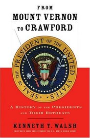 From Mount Vernon to Crawford : A History of the Presidents and Their Retreats