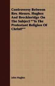 Controversy Between Rev. Messrs. Hughes And Breckinridge On The Subject 