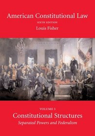 American Constitutional Law: Constitutional Structures : Separated Powers and Federalism