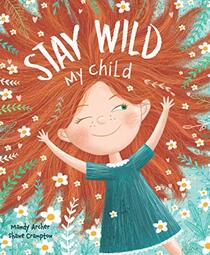 Stay Wild, My Child-With Stunning Illustrations and an Endearing Message, this Playful Picture Book Echoes with all the Timeless Joys of Childhood