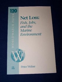 Net Loss: Fish, Jobs, and the Marine Environment (Worldwatch Paper ; 120)