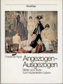 Angezogen, Ausgezogen: Bilder und Texte zum inszenierten Leben (German Edition)