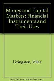 Money and Capital Markets: Financial Instruments and Their Uses