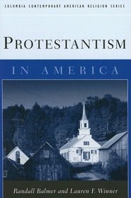 Protestantism in America (Columbia Contemporary American Religion (Paperback))