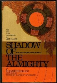 Shadow of the Almighty the Life and Testament of Jim Elliot