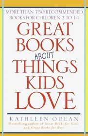 Great Books About Things Kids Love : More Than 750 Recommended Books for Children 3 to 14