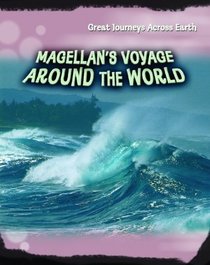 Magellan's Voyage Around the World (Great Journeys Across Earth)