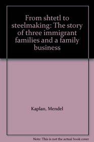 From shtetl to steelmaking: The story of three immigrant families and a family business