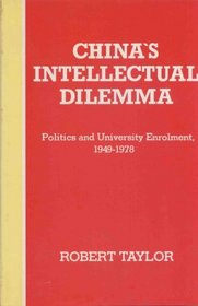 China's Intellectual Dilemma: Politics and University Enrollment, 1949-1978 (Asian studies monographs)