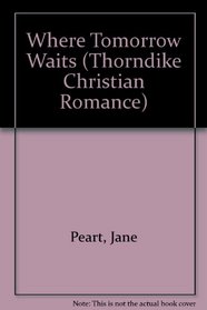 Where Tomorrow Waits (Thorndike Press Large Print Christian Romance Series)