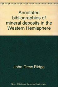 Annotated bibliographies of mineral deposits in the Western Hemisphere (Geological Society of America. Memoir)