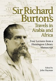 Sir Richard Burton's Travels in Arabia and Africa: Four Lectures from a Huntington Library Manuscript