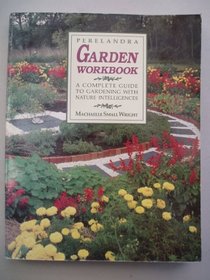 Perelandra Garden Workbook: A Complete Guide to Gardening with Nature Intelligences