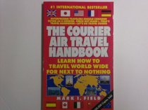 Courier Air Travel Handbook: Learn How to Travel World Wide for Next to Nothing (Field Travel Guides)