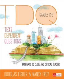 Text-Dependent Questions, Grades K-5: Pathways to Close and Critical Reading (Corwin Literacy)