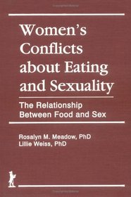 Women's Conflicts About Eating and Sexuality: The Relationship Between Food and Sex (Haworth Women's Studies) (Haworth Women's Studies)