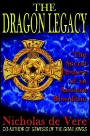 The Dragon Legacy: The Secret History Of An Ancient Bloodline