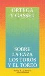 Sobre La Caza, Los Toros Y El Toreo (Obras De Jose Ortega Y Gasset (Ogg)) (Spanish Edition)