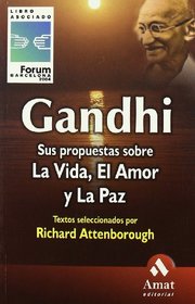 Gandhi: Sus Propuestas Sobre La Vida, El Amor y La Paz (Spanish Edition)