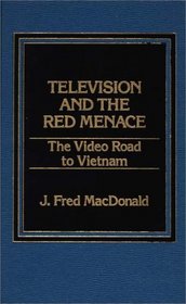 Television and the Red Menace: The Video Road to Vietnam