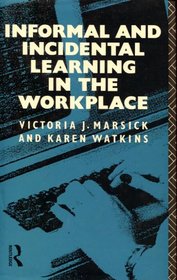 Informal and Incidental Learning in the Workplace (International Perspectives on Adult and Continuing Education)