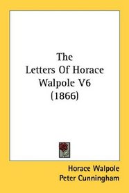 The Letters Of Horace Walpole V6 (1866)