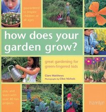 How Does Your Garden Grow? : Great Gardening For Green-Fingered Kids