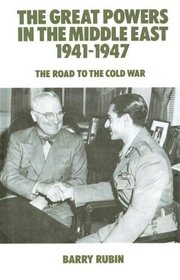 The Great Powers in the Middle East 1941-1947: The Road to the Cold War