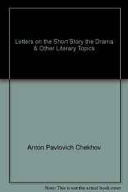 Letters on the Short Story, the Drama & Other Literary Topics