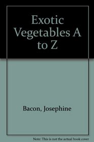 Exotic Vegetables A to Z