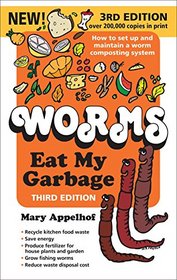 Worms Eat My Garbage: How to Set Up and Maintain a Worm Composting System, 3rd Edition