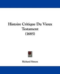 Histoire Critique Du Vieux Testament (1685) (French Edition)
