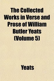 The Collected Works in Verse and Prose of William Butler Yeats (Volume 5)