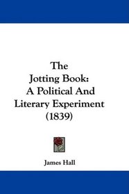 The Jotting Book: A Political And Literary Experiment (1839)