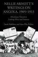 Nellie Arnott's Writings on Angola, 1905-1913: Missionary Narratives Linking Africa and America (Writing Travel)