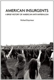 American Insurgents: A Brief History of American Anti-Imperialism