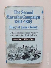 The second Maratha campaign, 1804-1805: Diary of James Young, officer, Bengal Horse Artillery, and twice sheriff of Calcutta