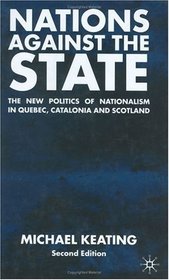 Nations Against the State, Second Editioni: The New Politics of Nationalism in Quebec, Catalonia and Scotland
