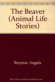 The Beaver (Animal Life Stories)