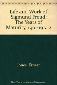 Life and Work of Sigmund Freud: The Years of Maturity, 1901-19 v. 2