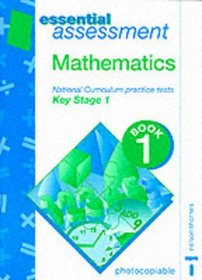 Essential Assessment - Mathematics National Curriculum Practice Tests Key Stage 2 Book 1: Bk. 1