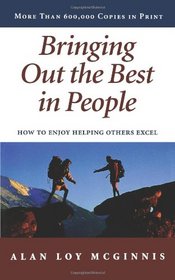 Bringing Out the Best in People: How to Enjoy Helping Others Excel