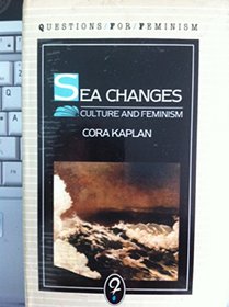 Sea Changes: Culture and Feminism (Questions for Feminism)