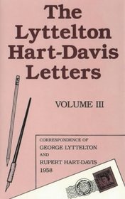 The Lyttelton Hart-Davis Letters, Volume III: Correspondence of George Lyttleton and Rupert Hart-Davis, 1958