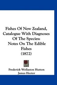 Fishes Of New Zealand, Catalogue With Diagnoses Of The Species: Notes On The Edible Fishes (1872)
